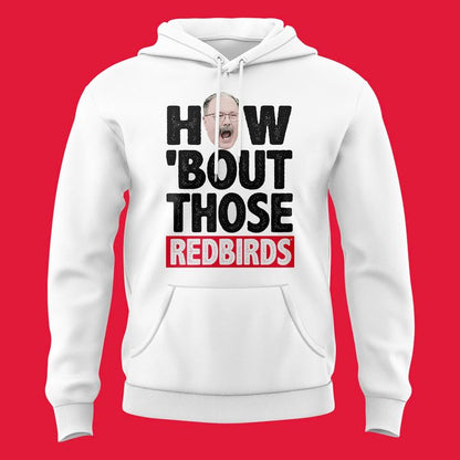Illinois State Football Coach Brock Spack "HOW ‘BOUT THOSE REDBIRDS" Hoodie